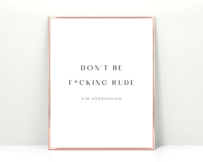 Don't be fcking rude kim kardashian quote, dont be rude kim k, kim kardashian quote, famous kardashian quotes, wall art, dorm decor, art image 1
