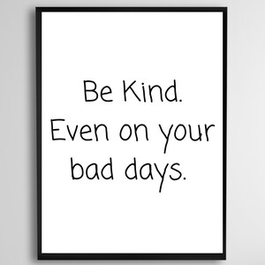 be kind Even on your bad days druckbare, be kind wandkunst, be kind zitat, klassenzimmerdekor, erhebende wandkunst, inspirierendes dekor, zeichen