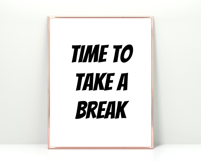 Time to Take A Break Printable Take A Break Sign (Instant Download) Etsy