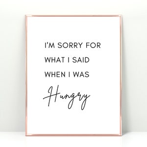 I&#39;m sorry for what I said when I was hungry quote, downloadable art for kitchen, hangry printable, funny kitchen print, kitchen poster, sign