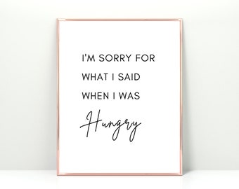 I'm sorry for what I said when I was hungry quote, downloadable art for kitchen, hangry printable, funny kitchen print, kitchen poster, sign