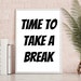 Time to Take A Break Printable, Take A Break Sign, Office Wall Art ...
