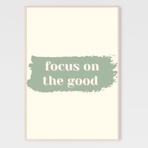 Focus on the good sign, focus on the good quote, beige and green wall art, bedroom poster, uplifting poster, classroom decor, printable sign