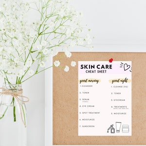 May include: A pink and white cheat sheet with the title "Skin Care Cheat Sheet" and lists of skincare products to use in the morning and evening. The morning list includes cleanser, toner, serum, eye cream, spot treatment, moisturizer, and sunscreen. The evening list includes cleanse, toner, eye cream, treatments, and moisturizer.