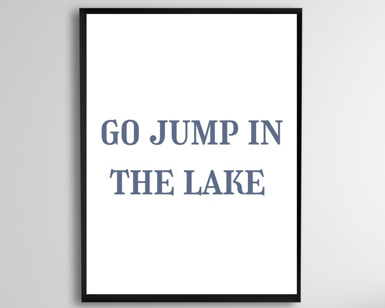 Go Jump in the Lake Printable, Go Jump in the Lake Sign, Jump in the
