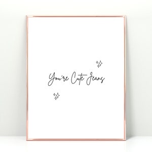 Vous êtes un jean mignon, Kendall Jenner Print, Kardashian Print, KUWTK, Kendall Jenner Quote, Wall Art, Kendall Jenner poster, wall art, imprimable