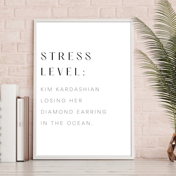 Kardashian Gifts, Stress Level Kim Kardashian Losing Her Diamond Earring In The Ocean Printable, Kim Kardashian Quote, Kardashian Wall Art