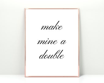 Make Mine A Double Print | Citation de whiskey, voiture de barre imprimable, signe de boisson, décor de bar, happy hour, cocktail imprimable, signe d’impression d’alcool