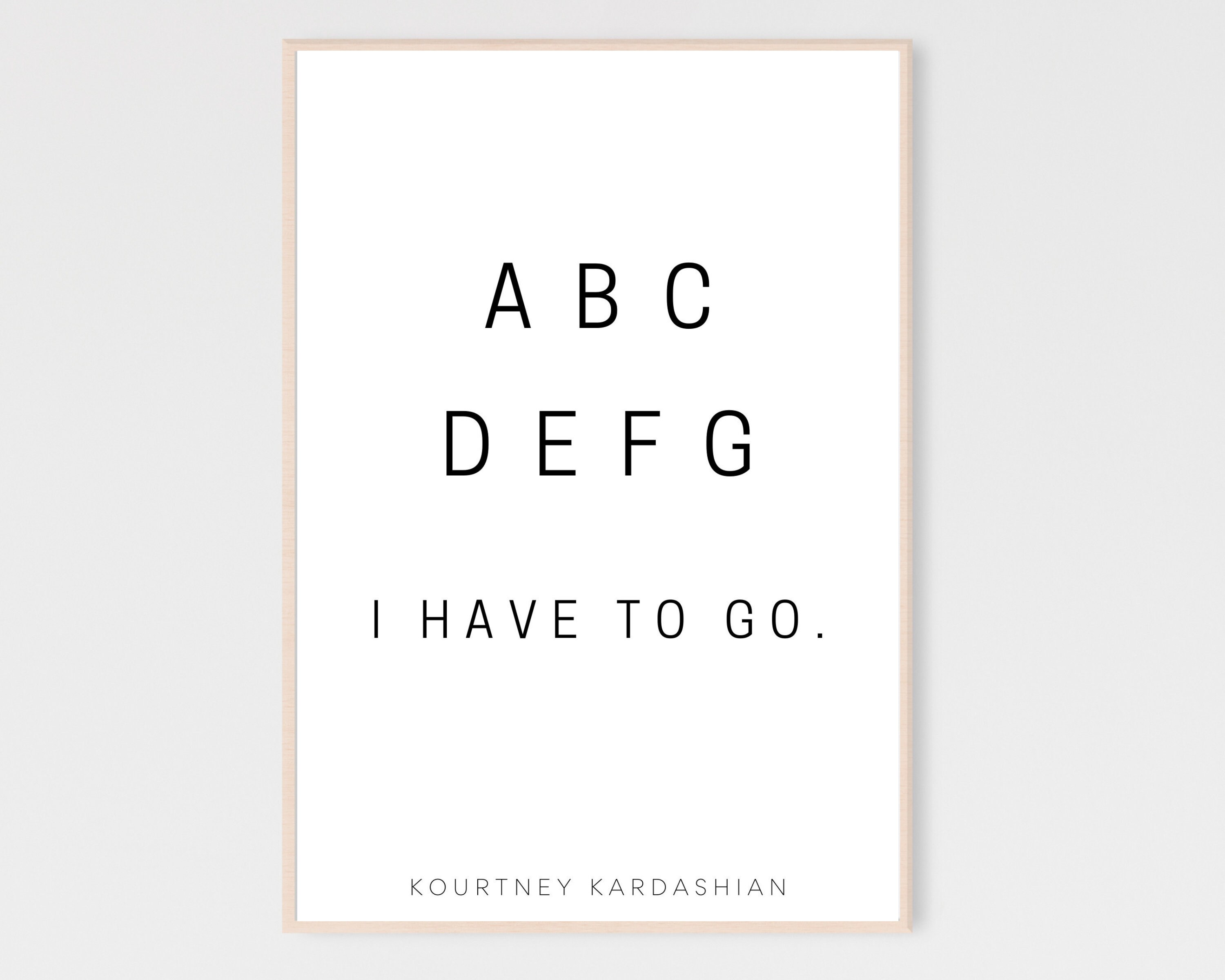 Abcdefg I Have to Go Kourtney Kardashian Quote Abcdefg - Etsy