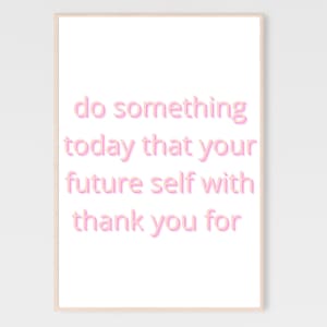 do something today that your future self will thank you for printable, pink wall art, inspirational prints for girls, girly wall art, poster