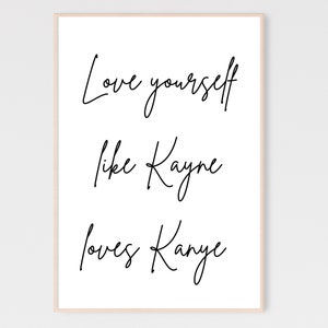 Kayne voor president, hou van jezelf zoals Kayne van Kayne houdt, Kardashian citaten, Kayne West citaat, kunst aan de muur, slaapkamer decoratie, afdrukbaar