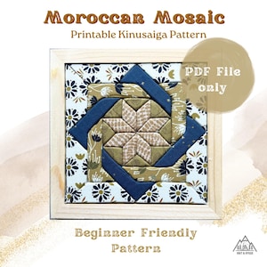 May include: A square Kinusaiga pattern titled Moroccan Mosaic, featuring a central star design in beige and brown, surrounded by dark blue and floral fabric segments in a light wood frame. Text reads Moroccan Mosaic, Printable Kinusaiga Pattern, PDF File only, Beginner Friendly Pattern.