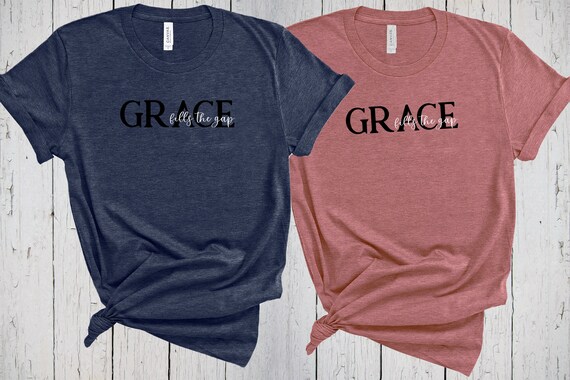 Grace Fills the Gap Faith Shirt Mom 