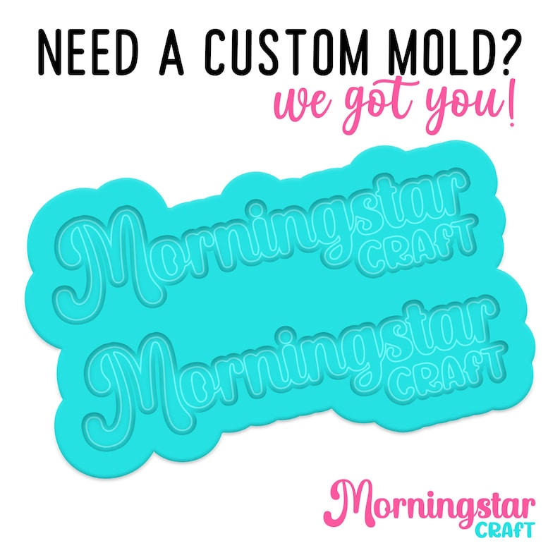 a sign that says, need a custom mold? we got you