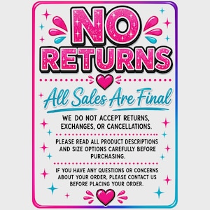 May include: A rectangular sign with a white background and a pink-to-blue gradient border. The text reads NO RETURNS in large pink glittery letters, followed by All Sales Are Final, and instructions regarding returns, exchanges, and cancellations.