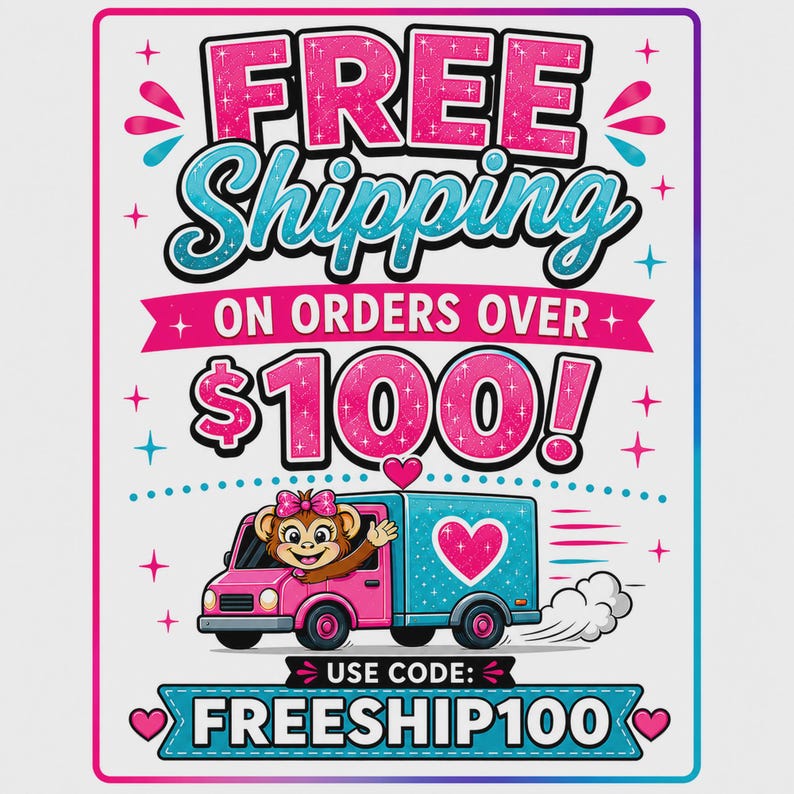 May include: A rectangular graphic with a white background featuring the text FREE SHIPPING ON ORDERS OVER $100! in pink and blue. A cartoon monkey drives a pink and blue delivery truck with a heart icon. The text USE CODE: FREESHIP100 is below.