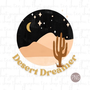 Desert Dreamer PNG Digital Download Best Seller Graphic, Top Selling Graphic, Boho Distressed Graphic, Moon Stars Cactus Design