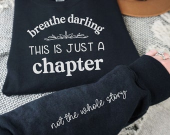Breathe Darling This Is Just A Chapter Not The Whole Story Sweatshirt, Gift for Girlfriend, Motivational and Inspirational Gift for Mom