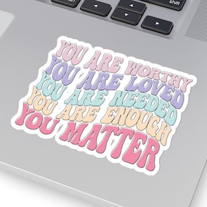 You Are Enough Sticker, You Are Loved Sticker, You Are Worthy, You Are Needed, You Matter, Mental Health Awareness, Positivity Sticker