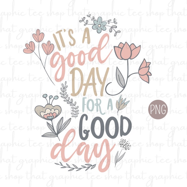 It’s A Good Day For A Good Day PNG Digital Download Best Seller Graphic, Top Seller, Pastel Graphic, Positive Quote, Inspirational Quote