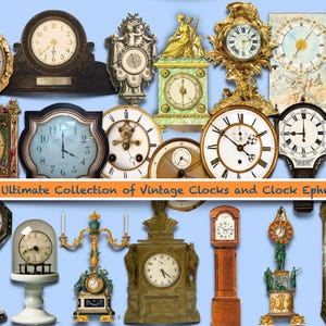 May include: A collection of various vintage clocks including mantel, grandfather, and wall-mounted styles with diverse faces, ornate frames, and metallic or wooden finishes. The text "The Ultimate Collection of Vintage Clocks and Clock Ephemera" is centered across the middle of the image.