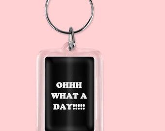 Ohhh What a Day keyring, funny keyring, funny saying, work life, long day in work, stress,