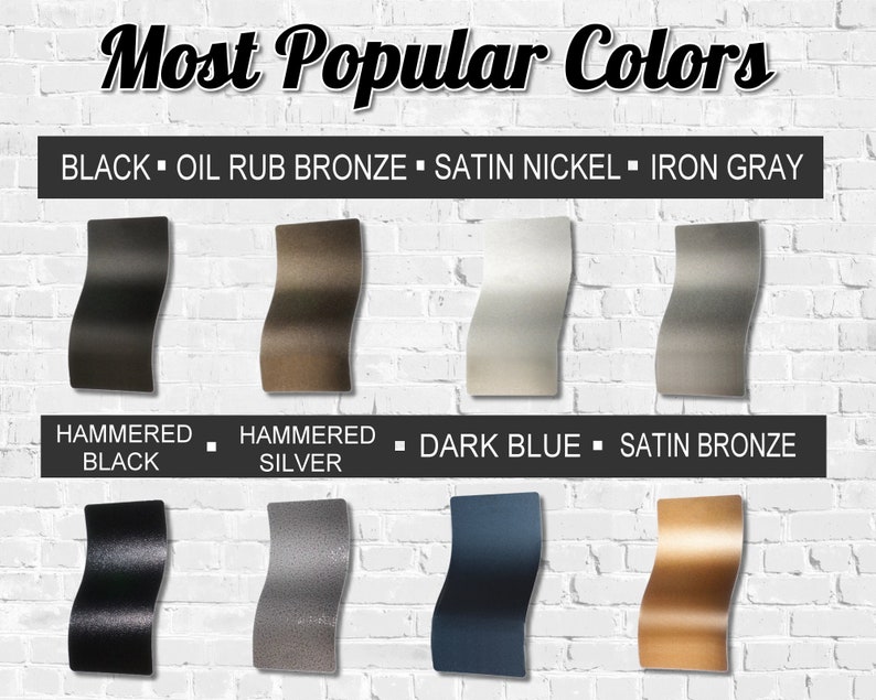 May include: A white brick wall with eight color swatches showing different finishes. The swatches are arranged in two rows of four. The top row shows black, oil rubbed bronze, satin nickel, and iron gray. The bottom row shows hammered black, hammered silver, dark blue, and satin bronze. The text "Most Popular Colors" is at the top of the image.