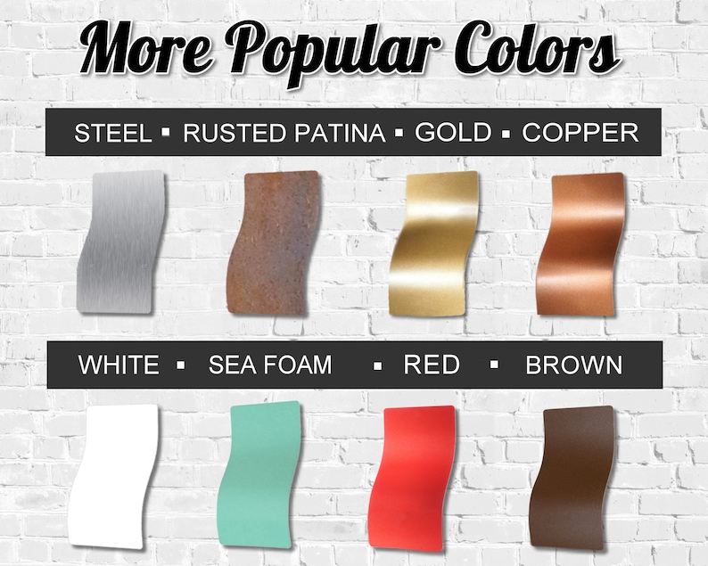 May include: A brick wall background with color swatches of different metal and paint colors. The colors are: Steel, Rusted Patina, Gold, Copper, White, Sea Foam, Red, and Brown.