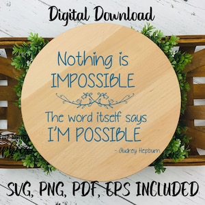 Nothing Is Impossible The Word Itself Says I&#39;m Possible SVG Vector Files for Cricut & Silhouette, Audrey Hepburn Svg Quotes and Sayings