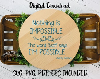 Nothing Is Impossible The Word Itself Says I'm Possible SVG Vector Files for Cricut & Silhouette, Audrey Hepburn Svg Quotes and Sayings