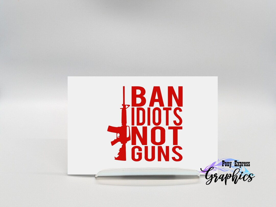 Ban Idiots Not Guns Truck Decal, Bill of Rights Patriotic Decal ...