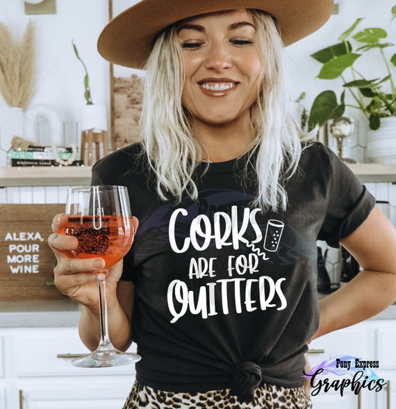 Funny Wine Shirt Corks Are For Quitters Wine Gift Idea T-Shirt Funny Wine Shirt Corks Are For Quitters Wine Gift Idea T-Shirt