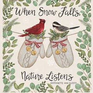 May include: A fabric panel featuring a red cardinal and a black-capped chickadee perched on two cream-colored knit mittens. The text reads When Snow Falls, Nature Listens, Antoinette Van Kleeff. Decorated with green foliage and blue snowflakes.