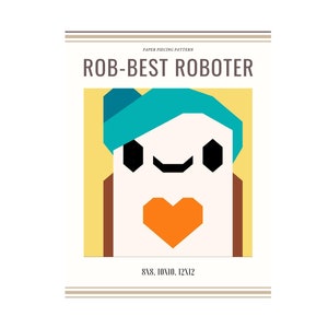 Op de afbeelding: Papier patchwork patroon voor een robot met een hart, getiteld "ROB-BEST ROBOTER". De robot is geel, wit, bruin, oranje en turquoise. Het patroon is verkrijgbaar in de maten 8x8, 10x10, 12x12 inch.