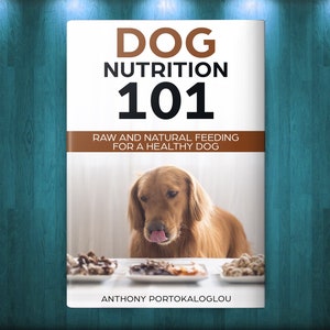 May include: Book cover with the title "Dog Nutrition 101: Raw and Natural Feeding for a Healthy Dog" by Anthony Portokaloglou. A golden retriever dog is looking at three bowls of food on a table.