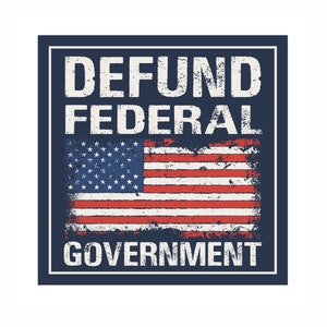 Defund the Federal Government Vinyl Decal Bumper Sticker | Libertarian| Anti Government | Government Overreach | Water Bottle Sticker