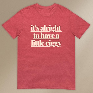 Just A Little Ciggy Meme Shirt Unhinged Funny Adult Humor Tee