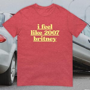 Funny Inappropriate T-Shirt: Britney Meme Unhinged Adult Humor Tee