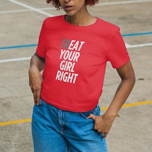 TrEat Your Girl Right Inappropriate Shirt, Funny Meme Shirt, Sarcastic Shirt, Gen Z Trendy, Shirt Exchange, Unhinged Shirt, Offensive Shirt