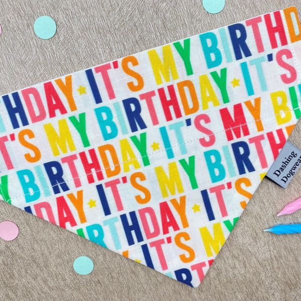 Dog Birthday Bandana | Dog Birthday Gift | Slide on Dog Bandana | It’s my Birthday fabric | Multi Coloured | 5 sizes XS - XL