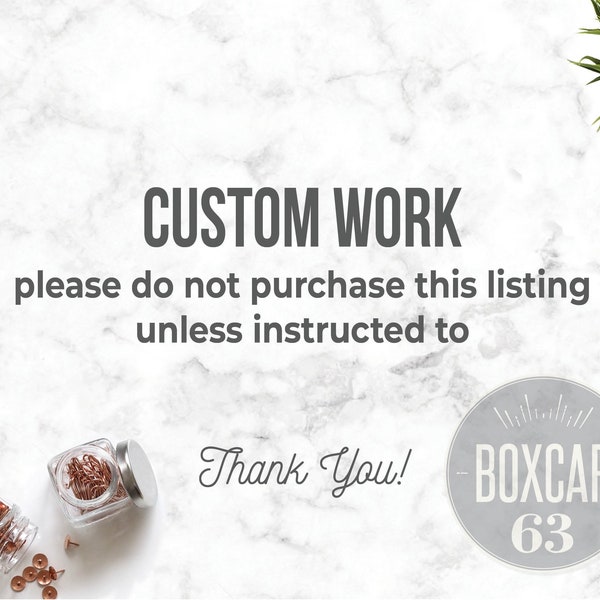 Custom Work - Do NOT Purchase unless instructed to.