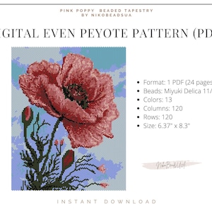 May include: A digital pattern for a beaded tapestry of a pink poppy flower with green leaves and a blue sky background. The pattern is for even peyote stitch and uses Miyuki Delica 11/0 beads. The pattern is 6.37 inches by 8.3 inches and includes 13 colors, 120 columns, and 120 rows.