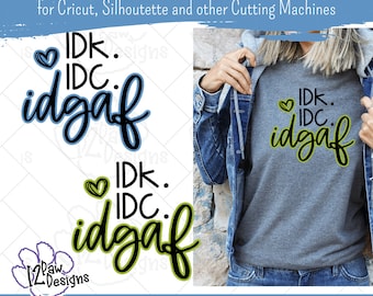 IDK IDC IDGAF, I Don't Know, I Don't Care Shirt, Idgaf, Cricut, Silhouette, Svg/Png/Dxf/Eps/Sublimation, Digital Download, Cut File