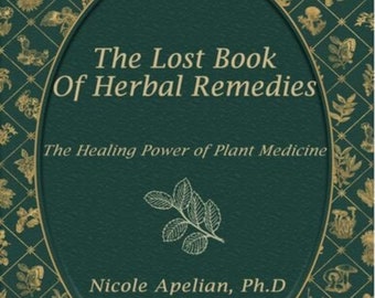 The Lost Book Of Herbal Remedies - DIGITAL DOWNLOAD - The Healing Power Of Herbal Medicine