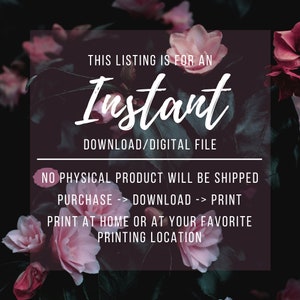 May include: A digital download graphic with pink flowers and text that reads "This listing is for an Instant Download/Digital File. No physical product will be shipped. Purchase -> Download -> Print. Print at home or at your favorite printing location."