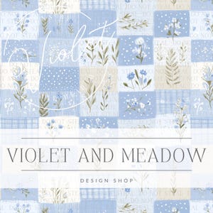 May include: A digital design featuring a patchwork pattern in shades of blue and white. The design includes floral and botanical illustrations, with the text "VIOLET AND MEADOW DESIGN SHOP" at the bottom. The overall theme is a soft, vintage aesthetic.