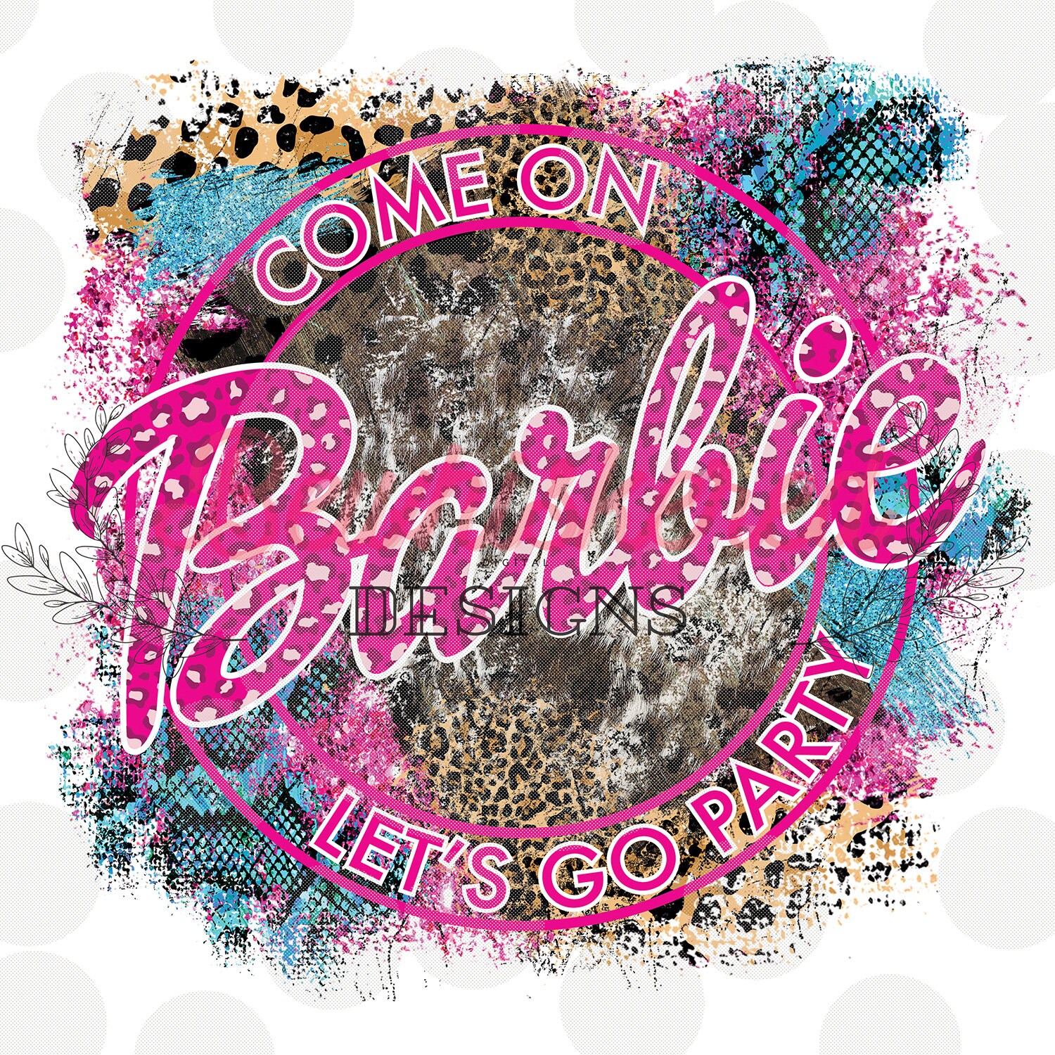 Come on Barbie lets go party PNG sublimation Cheetah | Etsy