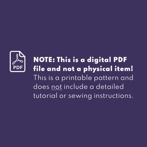 May include: A white PDF icon with the text "PDF" below it. The text "NOTE: This is a digital PDF file and not a physical item! This is a printable pattern and does not include a detailed tutorial or sewing instructions." is below the icon.