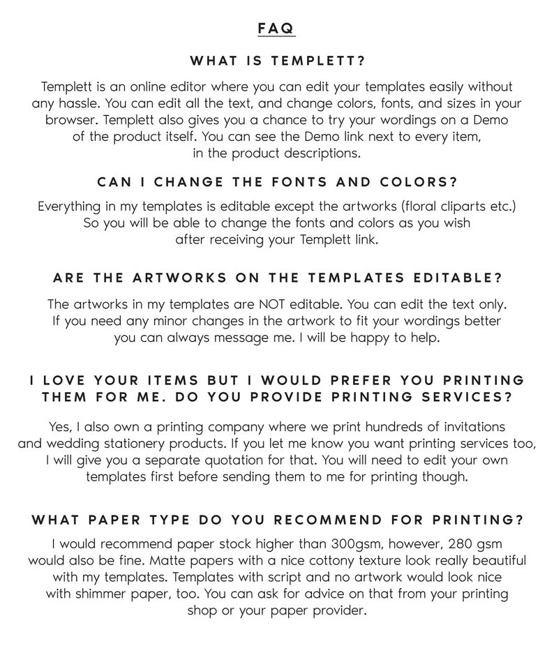 May include: FAQ about Templett, an online editor for creating and editing templates.  The text explains how to edit text, colors, fonts, and sizes.  It also mentions the ability to try out the templates with a demo link.  The text also explains that the artwork is not editable, but the text is.  The text also mentions that the seller offers printing services.