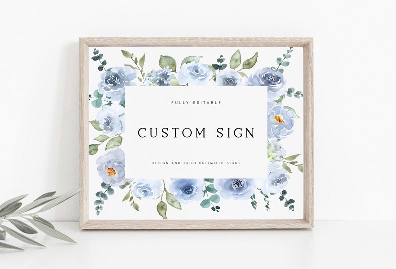 May include: A printable sign with a watercolor floral border in shades of blue and green. The sign says "FULLY EDITABLE CUSTOM SIGN DESIGN AND PRINT UNLIMITED SIGNS".